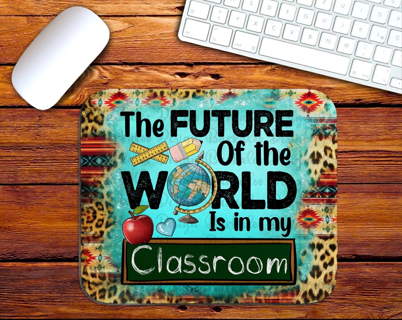 The Future of the World is in My Classroom Mouse Pad The Neeley Design Co Wholesale